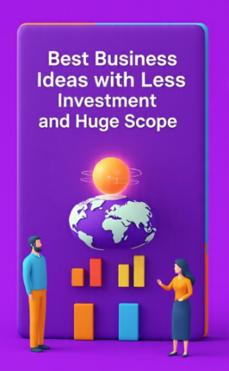 Best Business Ideas with Less Investment and Huge Scope