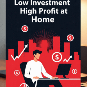 Business with Low Investment High Profit at Home