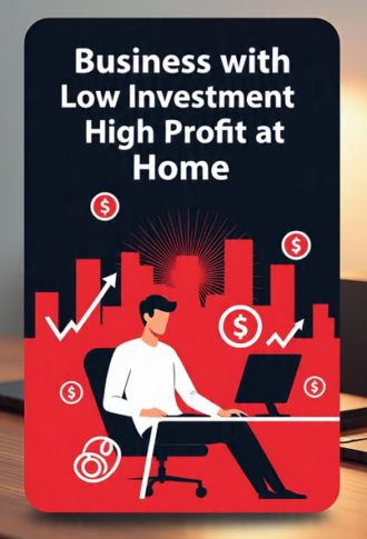 Business with Low Investment High Profit at Home