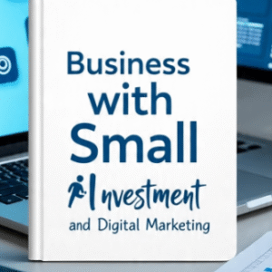 Business with Small Investment and Digital Marketing