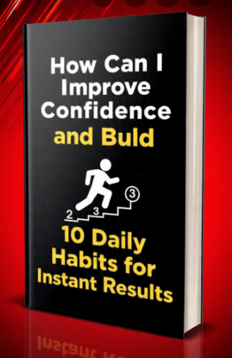How Can I Improve Confidence and Build 10 Daily Habits for Instant Results