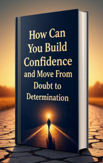 How Can You Build Confidence and Move From Doubt to Determination