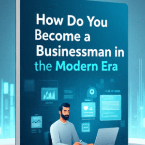 How Do You Become a Businessman in the Modern Era