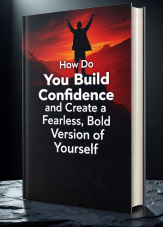 How Do You Build Confidence and Create a Fearless, Bold Version of Yourself