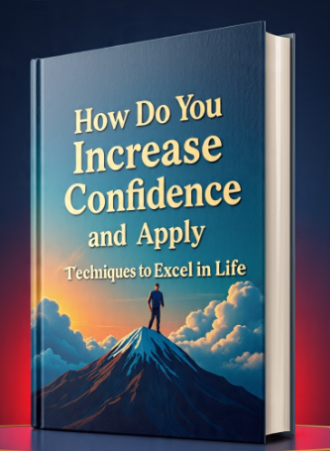 How Do You Increase Confidence and Apply Techniques to Excel in Life