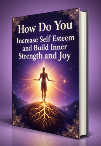 How Do You Increase Self Esteem and Build Inner Strength and Joy
