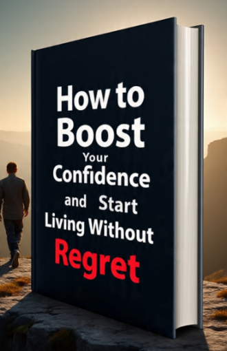 How to Boost Your Confidence and Start Living Without Regret