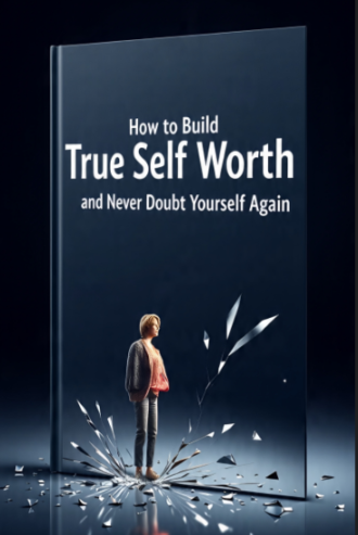 How to Build True Self Worth and Never Doubt Yourself Again