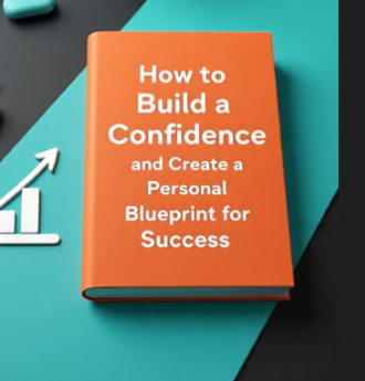 How to Build a Confidence and Create a Personal Blueprint for Success