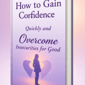 How to Gain Confidence Quickly and Overcome Insecurities for Good