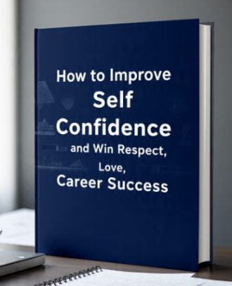 How to Improve Self Confidence and Win Respect, Love, and Career Success