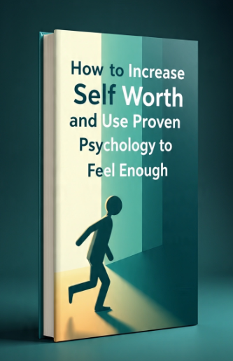 How to Increase Self Worth and Use Proven Psychology to Feel Enough
