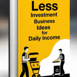 Less Investment Business Ideas for Daily Income
