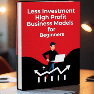 Less Investment High Profit Business Models for Beginners