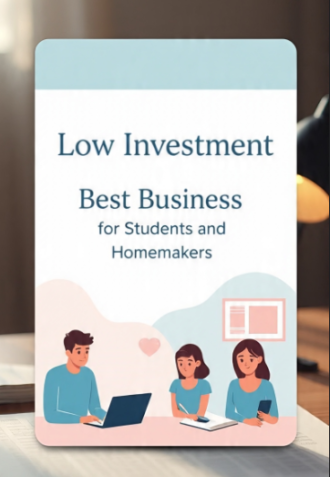 Low Investment Best Business for Students and Homemakers