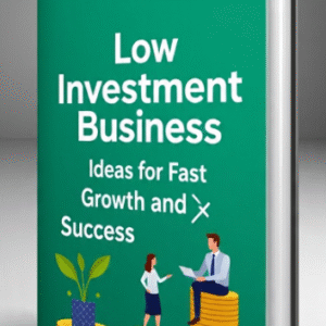Low Investment Business Ideas for Fast Growth and Success