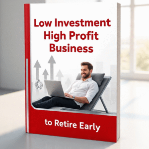 Low Investment High Profit Business to Retire Early