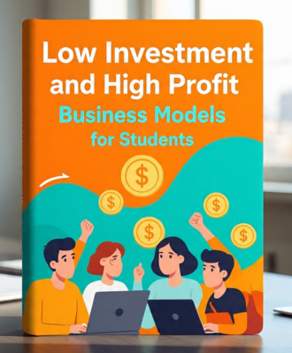 Low Investment and High Profit Business Models for Students