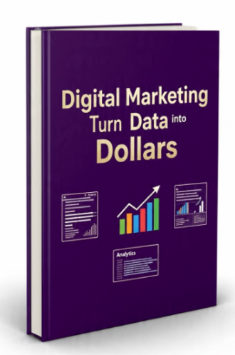 Digital Marketing Analytics: Turn Data into Dollars