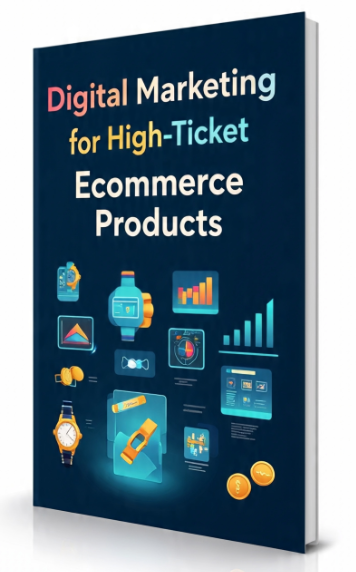 Digital Marketing for High-Ticket Ecommerce Products