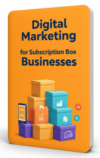 Digital Marketing for Subscription Box Businesses