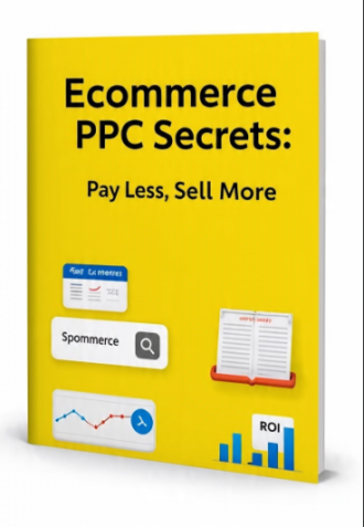 Ecommerce PPC Secrets: Pay Less, Sell More