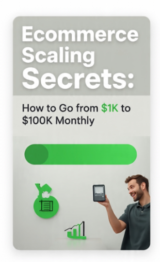 Ecommerce Scaling Secrets: How to Go from $1K to $100K Monthly