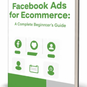 Facebook Ads for Ecommerce: A Complete Beginner’s Guide