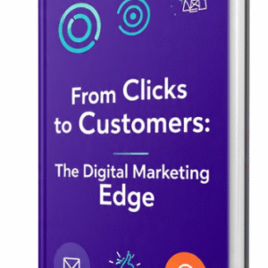From Clicks to Customers: The Digital Marketing Edge