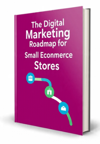 The Digital Marketing Roadmap for Small Ecommerce Stores